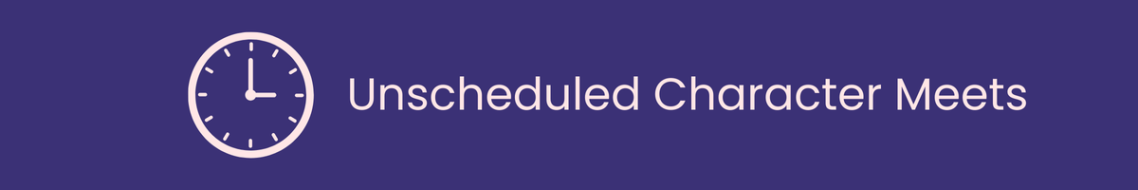Clock icon with the text "Unscheduled Character Meets" on a blue background.